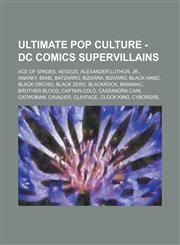 Ultimate Pop Culture - DC Comics Supervillains Ace of Spades, Aegeus, Alexander Luthor, Jr., Anarky, Bane, Batzarro, Bizarra, Bizarro, Black Hand, Bl,1234784955,9781234784959