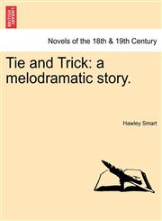 Tie and Trick A Melodramatic Story.,1241374554,9781241374556