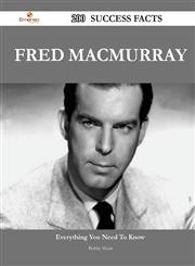 Fred Macmurray 200 Success Facts - Everything You Need to Know about Fred Macmurray,1488563500,9781488563508