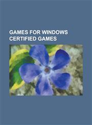 Games for Windows Certified Games Grand Theft Auto IV, Saints Row 2, Bioshock, List of Games for Windows Titles, Fallout 3, Age of Empires III,115770154X,9781157701545
