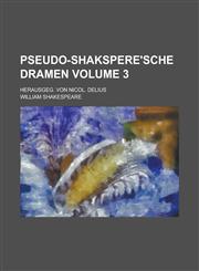 Pseudo-Shakspere'sche Dramen; Herausgeg. Von Nicol. Delius Volume 3,1155104145,9781155104140