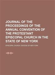 Journal of the Proceedings of the Annual Convention of the Protestant Episcopal Church in the State of New York,1150922702,9781150922701
