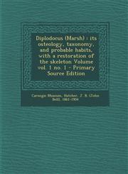 Diplodocus (Marsh) Its Osteology, Taxonomy, and Probable Habits, with a Restoration of the Skeleton Volume Vol. 1 No. 1 - Primary Source,1295352206,9781295352203