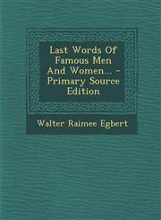 Last Words Of Famous Men And Women... - Primary Source Edition,1294871994,9781294871996