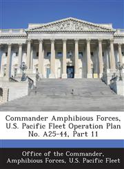 Commander Amphibious Forces, U.S. Pacific Fleet Operation Plan No. A25-44, Part 11,1288569807,9781288569809