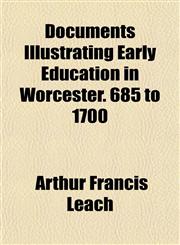 Documents Illustrating Early Education in Worcester. 685 to 1700,1152887300,9781152887305