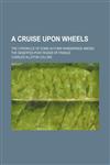 A Cruise Upon Wheels; The Chronicle of Some Autumn Wanderings Among the Deserted Post-Roads of France,144326377X,9781443263771