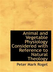 Animal and Vegetable Physiology Considered with Reference to Natural Theology,1140169165,9781140169161