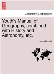 Youth's Manual of Geography, combined with History and Astronomy, etc.,1241332886,9781241332884