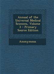 Annual of the Universal Medical Sciences, Volume 3 - Primary Source Edition,1293018236,9781293018231