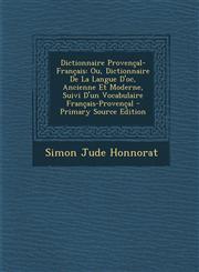 Dictionnaire Provencal-Francais Ou, Dictionnaire de La Langue D'Oc, Ancienne Et Moderne, Suivi D'Un Vocabulaire Francais-Provencal - Primary Source E,1295761742,9781295761746