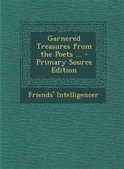 Garnered Treasures from the Poets ... - Primary Source Edition,1295133113,9781295133116