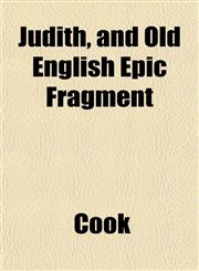 Judith, and Old English Epic Fragment,1152148079,9781152148079