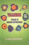 Yogarrnava [i.e. Yogaarnava] A Critical Analysis of 800 Yogas with References to Various Classics of Indian Astrology 1st Published,8185381984,9788185381985