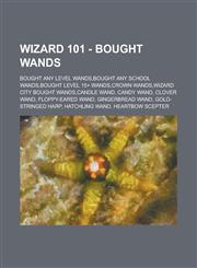 Wizard 101 - Bought Wands Bought Any Level Wands,Bought Any School Wands,Bought Level 15+ Wands,Crown Wands,Wizard City Bought Wands,Candle Wand, Candy Wand, Clover Wand, Floppy-Eared Wand, Gingerbread Wand, Gold-Stringed Harp,1234659743,9781234659745