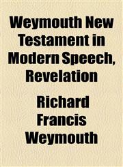 Weymouth New Testament in Modern Speech, Revelation,1153732688,9781153732680