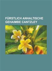 Furstlich Anhaltische Gehaimbe Cantzley,1234237059,9781234237059