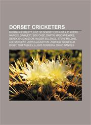 Dorset cricketers Montague Druitt, List of Dorset CCC List A players, Harold Gimblett, Box Case, Dimitri Mascarenhas, Derek Shackleton,1155526627,9781155526621