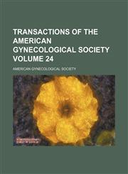 Transactions of the American Gynecological Society Volume 24,1154102335,9781154102338