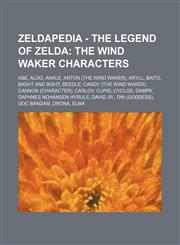 Zeldapedia - The Legend of Zelda The Wind Waker characters: Abe, Aldo, Ankle, Anton (The Wind Waker), Aryll, Baito, Basht and Bisht, Beedle, Candy (The Wind Waker), Cannon (character), Carlov, Cupid, Cyclos, Dampa, Daphnes Nohansen Hyrule, David Jr., Din,1234648644,9781234648640