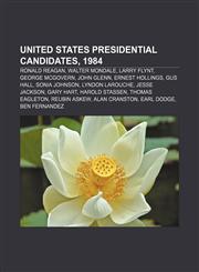 United States presidential candidates, 1984 Ronald Reagan, Walter Mondale, Larry Flynt, George McGovern, John Glenn, Ernest Hollings, Gus Hall,1155591879,9781155591872