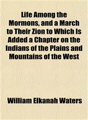 Life Among the Mormons, and a March to Their Zion to Which Is Added a Chapter on the Indians of the Plains and Mountains of the West,1151508411,9781151508416
