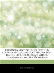 Articles On Prisoners Sentenced To Death By Alabama, including Scottsboro Boys, Daniel Lee Siebert, Jimmy Wilson (handyman), Walter Mcmillian,1243787023,9781243787026