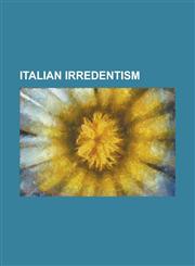 Italian Irredentism 1918-1920 Unrest in Split, Arturo Colautti, Autonomist Party, Bloody Christmas (1920), Carmelo Bor Pisani, Cesare Batt,1230821694,9781230821696