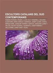 Escultors catalans del sud contemporanis Ramon Ferran i Pagès, Lluís Vilà i Vendrell, Eduard Alentorn, Enric Monjo i Garriga,1232740624,9781232740629