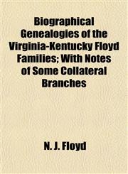 Biographical Genealogies of the Virginia-Kentucky Floyd Families; With Notes of Some Collateral Branches,1155041941,9781155041940