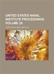 United States Naval Institute Proceedings Volume 24,123643742X,9781236437426