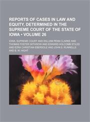 Reports of Cases in Law and Equity, Determined in the Supreme Court of the State of Iowa (Volume 26),115401052X,9781154010527