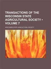 Transactions of the Wisconsin State Agricultural Society (Volume 7 ),1235811719,9781235811715