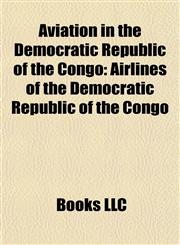 Aviation in the Democratic Republic of the Congo Airlines of the Democratic Republic of the Congo,1157776213,9781157776215