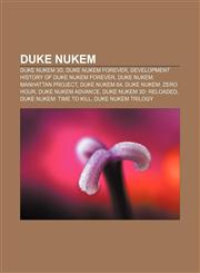 Duke Nukem Duke Nukem 3D, Duke Nukem Forever, Development history of Duke Nukem Forever, Duke Nukem: Manhattan Project, Duke Nukem 64,1155441532,9781155441535