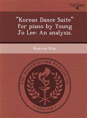 "Korean Dance Suite" for piano by Young Jo Lee An analysis.,1243650443,9781243650443