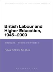 British Labour and Higher Education, 1945 to 2000 Ideologies, Policies and Practice,1441123164,9781441123169