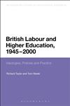 British Labour and Higher Education, 1945 to 2000 Ideologies, Policies and Practice,1441123164,9781441123169