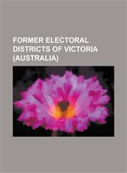 Former Electoral Districts of Victoria (Australia) Electoral District for Public and Railway Officers, Electoral District for Public Officers, Electo,1155195558,9781155195551