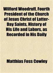 Wilford Woodruff, Fourth President of the Church of Jesus Christ of Latter-Day Saints, History of His Life and Labors, as Recorded in His Daily,1152117955,9781152117952