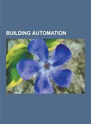 Building Automation Automated Logic Corporation, Bacnet, C-Bus (Protocol), Clipsal C-Bus, Computrols Incorporated, Continental Automated B,1230562214,9781230562216