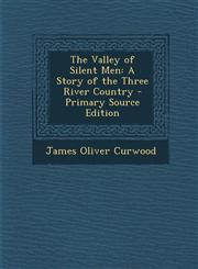 Valley of Silent Men A Story of the Three River Country,1289488851,9781289488857