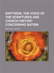 Baptizein;  the voice of the Scriptures and church history concerning batism,1151170682,9781151170682