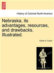 Nebraska, its advantages, resources, and drawbacks. Illustrated.,1241339783,9781241339784
