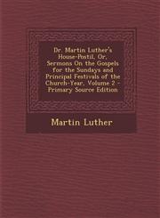 Dr. Martin Luther's House-Postil, Or, Sermons on the Gospels for the Sundays and Principal Festivals of the Church-Year, Volume 2 - Primary Source EDI,129377331X,9781293773314