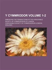 Y Cymmrodor Volume 1-2; embodying the transactions of the Honourable Society of Cymmrodorion of London,1150252650,9781150252655