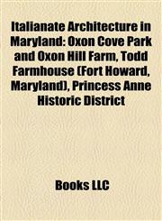Italianate Architecture in Maryland Oxon Cove Park and Oxon Hill Farm, Todd Farmhouse (Fort Howard, Maryland), Princess Anne Historic District,1155557492,9781155557496
