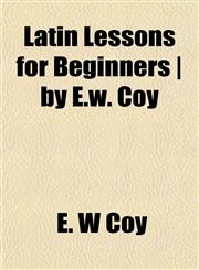 Latin Lessons for Beginners | by E.w. Coy,1152365177,9781152365179