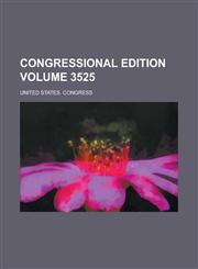 Congressional Edition Volume 3525,123437210X,9781234372101