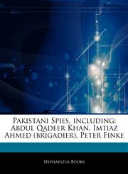 Articles On Pakistani Spies, including Abdul Qadeer Khan, Imtiaz Ahmed (brigadier), Peter Finke,1242526889,9781242526886